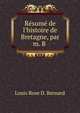 R?sum? de l'histoire de Bretagne, par m. B ., Louis Rose D. Bernard 