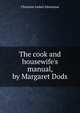 The cook and housewife's manual, by Margaret Dods, Christian Isobel Johnstone 