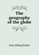 The geography of the globe, John Olding Butler 