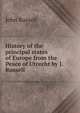 History of the principal states of Europe from the Peace of Utrecht by J. Russell., John Russell 