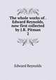The whole works of . Edward Reynolds, now first collected by J.R. Pitman.. 2, Alexander Chalmers 