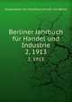 Berliner Jahrbuch fr Handel und Industrie. 2, 1913, Korporation der Kaufmannschaft von Berlin 