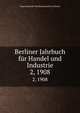 Berliner Jahrbuch fr Handel und Industrie. 2, 1908, Korporation der Kaufmannschaft von Berlin 