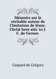 M?moire sur le v?ritable auteur de l'Imitation de J?sus-Christ here attr. to J.C. de Gerson ., Gaspard de Gregory 