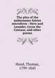 The plea of the midsummer fairies microform : Hero and Leander, Lycus the Centaur, and other poems, Hood, Thomas, 1799-1845 