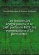 Les jesuites, les congregations et le parti pretre en 1827: les congregations et la parti pretre ., Francois-Dominique de Reynaud Montlosier 