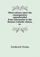 Observations upon the consequences apprehended from concession to the Roman Catholic claims, as ., Frederick Nolan 