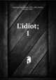 L'idiot;, Фёдор Михайлович Достоевский 