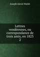 Lettres vendennes, ou correspondance de trois amis, en 1823. 2, Joseph Alexis Walsh 