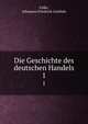 Die Geschichte des deutschen Handels. 1, Falke, Johannes Friedrich Gottlieb 
