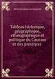 Tableau historique, geographique, ethnographique et politique du Caucase et des provinces ., Heinrich Julius von Klaproth 