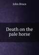 Death on the pale horse, Bruce, John, 1802-1869 