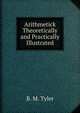 Arithmetick Theoretically and Practically Illustrated, B. M. Tyler 