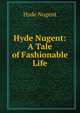 Hyde Nugent: A Tale of Fashionable Life., Hyde Nugent 