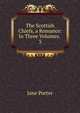 The Scottish Chiefs, a Romance: In Three Volumes. .. 3, Jane Porter 