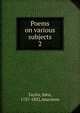 Poems on various subjects. 2, Taylor, John, 1757-1832,Anacreon 