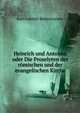 Heinrich und Antonio, oder Die Proselyten der romischen und der evangelischen Kirche, Bretschneider Karl Gottlieb 