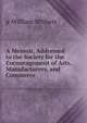 A Memoir, Addressed to the Society for the Encouragement of Arts, Manufacturers, and Commerce ., jr William Withers 