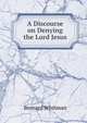 A Discourse on Denying the Lord Jesus, Bernard Whitman 