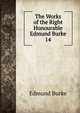 The Works of the Right Honourable Edmund Burke. 14, Burke Edmund 