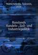 Russlands Handels-, Zoll- und Industriepolitik, Wittschewsky, Valentin, 1854- 