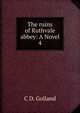 The ruins of Ruthvale abbey: A Novel. 4, C.D. Golland 