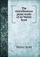 The miscellaneous prose works of sir Walter Scott, Scott, Walter, Sir, 1771-1832 