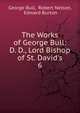 The Works of George Bull: D. D., Lord Bishop of St. David's, George Bull, Robert Nelson, Edward Burton 