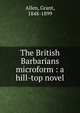 The British Barbarians microform : a hill-top novel, Grant Allen 