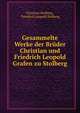 Gesammelte Werke der Bruder Christian und Friedrich Leopold Grafen zu Stolberg, Christian Stolberg , Friedrich Leopold Stolberg 