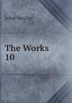 The Works.. 10, John Wesley 
