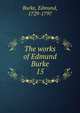 The works of Edmund Burke. 15, Burke Edmund 