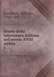 Storio della letteratura italiana nel secolo XVIII scritta. 1, Lombardi, Antonio, 1768-1847 