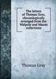 The letters of Thomas Gray, chronologically arranged from the Walpole and Mason collections, Gray Thomas 