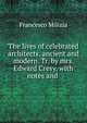 The lives of celebrated architects, ancient and modern. Tr. by mrs. Edward Cresy, with notes and ., Francesco Milizia 