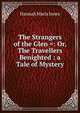 The Strangers of the Glen =: Or, The Travellers Benighted : a Tale of Mystery, Hannah Maria Jones 