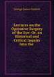 Lectures on the Operative Surgery of the Eye: Or, an Historical and Critical Inquiry Into the ., George James Guthrie 