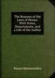 The Reasons of the Laws of Moses: With Notes, Dissertations, and a Life of the Author, Moses Maimonides 