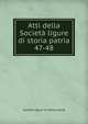 Atti della Societ ligure di storia patria. 47-48, Societa ligure di storia patria 