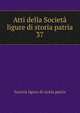 Atti della Societ ligure di storia patria. 37, Societa ligure di storia patria 