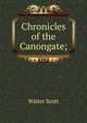 Chronicles of the Canongate;, Scott, Walter, Sir, 1771-1832 