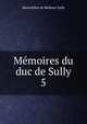 Mmoires du duc de Sully. 5, Sully, Maximilien de B?thune duc de 
