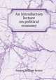 An introductory lecture on political economy, Senior, Nassau William 