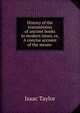 History of the transmission of ancient books to modern times, or, A concise account of the means ., Taylor, Isaac 