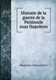 Histoire de la guerre de la Peninsule sous Napoleon, Maxmilien Sebastien Foy 
