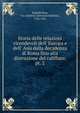 Storia delle relazioni vicendevoli dell' Europa e dell' Asia dalla decadenza di Roma fino alla distruzione del califfato;, Baldelli Boni, Gio. Battista (Giovanni Battista), 1766-1831 
