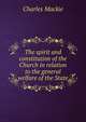 The spirit and constitution of the Church in relation to the general welfare of the State, Charles Mackie 