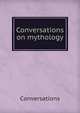Conversations on mythology, Conversations 