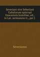 Severiani sive Seberiani Gabalorum episcopi Emesensis homiliae, ed., in Lat. sermonem tr., per J ., Severianus 