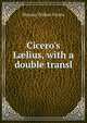 Cicero's L?lius, with a double transl, Marcus Tullius Cicero 